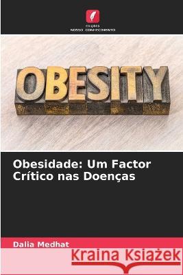 Obesidade: Um Factor Cr?tico nas Doen?as Dalia Medhat 9786205732533 Edicoes Nosso Conhecimento