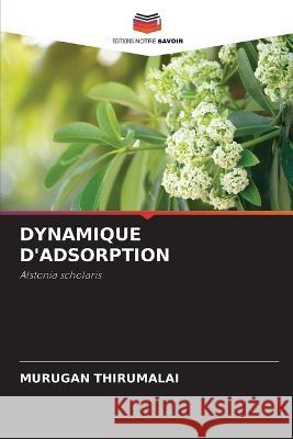 Dynamique d\'Adsorption Murugan Thirumalai 9786205732731 Editions Notre Savoir