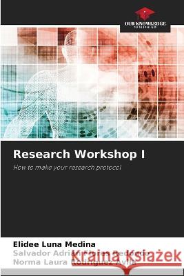 Research Workshop I Elidee Lun Salvador Adri?n Flore Norma Laura Rodr?gue 9786205733509 Our Knowledge Publishing