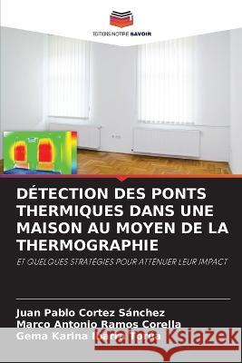 D?tection Des Ponts Thermiques Dans Une Maison Au Moyen de la Thermographie Juan Pablo Corte Marco Antonio Ramo Gema Karina Ibarr 9786205733967