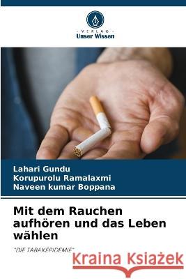 Mit dem Rauchen aufh?ren und das Leben w?hlen Lahari Gundu Korupurolu Ramalaxmi Naveen Kumar Boppana 9786205734001 Verlag Unser Wissen