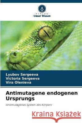 Antimutagene endogenen Ursprungs Lyubov Sergeeva Victoria Sergeeva Vira Olenieva 9786205734537 Verlag Unser Wissen