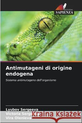 Antimutageni di origine endogena Lyubov Sergeeva Victoria Sergeeva Vira Olenieva 9786205734568 Edizioni Sapienza