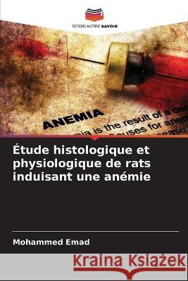 ?tude histologique et physiologique de rats induisant une an?mie Mohammed Emad 9786205734773 Editions Notre Savoir