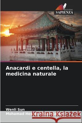 Anacardi e centella, la medicina naturale Wenli Sun Mohamad Hesam Shahrajabian 9786205734919 Edizioni Sapienza