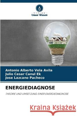 Energiediagnose Antonio Alberto Vela Avila Julio Cesar Canul Ek Jose Lazcano Pacheco 9786205736500