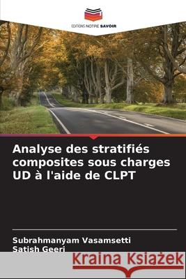 Analyse des stratifi?s composites sous charges UD ? l\'aide de CLPT Subrahmanyam Vasamsetti 9786205737286