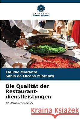 Die Qualit?t der Restaurant- dienstleistungen Claudio Mioranza S?nia de Lucena Mioranza 9786205737545