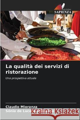 La qualit? dei servizi di ristorazione Claudio Mioranza S?nia de Lucena Mioranza 9786205737637 Edizioni Sapienza