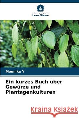 Ein kurzes Buch ?ber Gew?rze und Plantagenkulturen Mounika Y 9786205737712