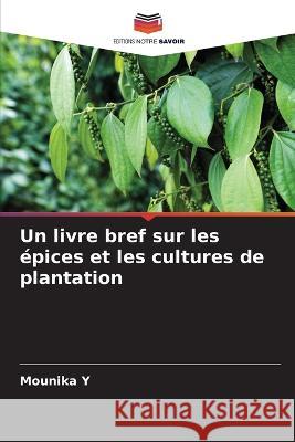 Un livre bref sur les ?pices et les cultures de plantation Mounika Y 9786205737804