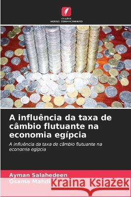 A influencia da taxa de cambio flutuante na economia egipcia Ayman Salahedeen Osama Mahdi  9786205737842