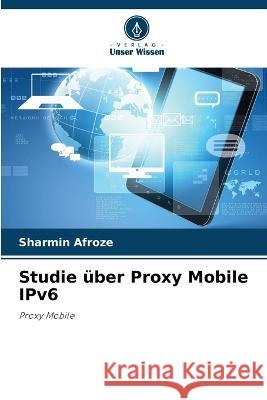 Studie ?ber Proxy Mobile IPv6 Sharmin Afroze 9786205737880