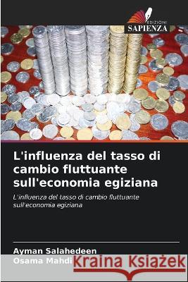 L'influenza del tasso di cambio fluttuante sull'economia egiziana Ayman Salahedeen Osama Mahdi  9786205738108