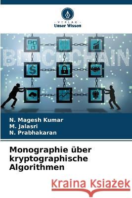 Monographie ?ber kryptographische Algorithmen N. Mages M. Jalasri N. Prabhakaran 9786205738825 Verlag Unser Wissen
