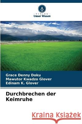 Durchbrechen der Keimruhe Grace Denny Doku Mawutor Kwadzo Glover Edinam K. Glover 9786205738924