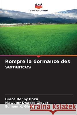 Rompre la dormance des semences Grace Denny Doku Mawutor Kwadzo Glover Edinam K. Glover 9786205738948 Editions Notre Savoir