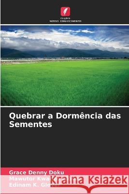 Quebrar a Dorm?ncia das Sementes Grace Denny Doku Mawutor Kwadzo Glover Edinam K. Glover 9786205738955 Edicoes Nosso Conhecimento