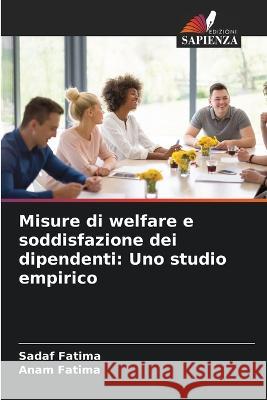 Misure di welfare e soddisfazione dei dipendenti: Uno studio empirico Sadaf Fatima Anam Fatima 9786205739273