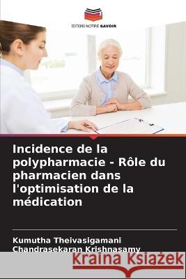 Incidence de la polypharmacie - R?le du pharmacien dans l\'optimisation de la m?dication Kumutha Theivasigamani Chandrasekaran Krishnasamy 9786205739389 Editions Notre Savoir