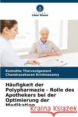 H?ufigkeit der Polypharmazie - Rolle des Apothekers bei der Optimierung der Medikation Kumutha Theivasigamani Chandrasekaran Krishnasamy 9786205739419