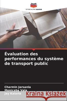 ?valuation des performances du syst?me de transport public Charmin Jarsania Monicaba Vala Jay Kalaria 9786205739501 Editions Notre Savoir