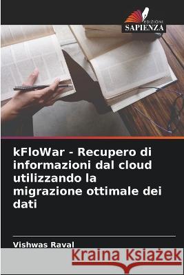 kFloWar - Recupero di informazioni dal cloud utilizzando la migrazione ottimale dei dati Vishwas Raval 9786205740286 Edizioni Sapienza