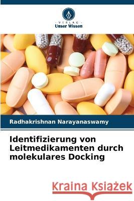 Identifizierung von Leitmedikamenten durch molekulares Docking Radhakrishnan Narayanaswamy 9786205740859 Verlag Unser Wissen