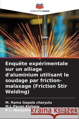 Enquete experimentale sur un alliage d'aluminium utilisant le soudage par friction-malaxage (Friction Stir Welding) M Rama Gopala Charyulu M L Pavan Kishore K L Narayana 9786205741573