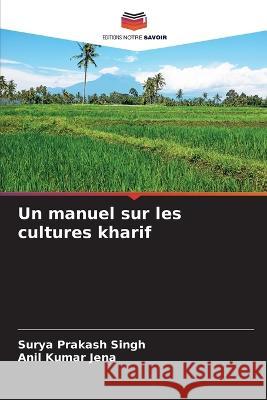 Un manuel sur les cultures kharif Surya Prakash Singh Anil Kumar Jena 9786205742402 Editions Notre Savoir