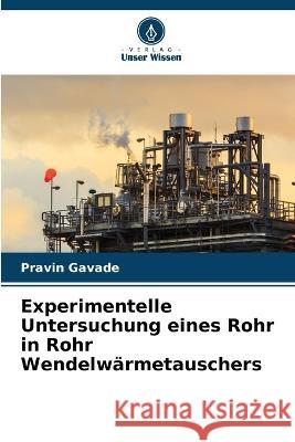 Experimentelle Untersuchung eines Rohr in Rohr Wendelw?rmetauschers Pravin Gavade 9786205742990 Verlag Unser Wissen