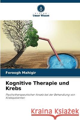 Kognitive Therapie und Krebs Foroogh Mahigir 9786205743416