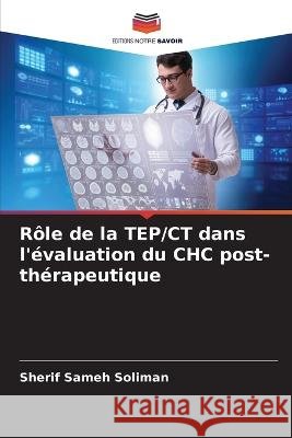 R?le de la TEP/CT dans l\'?valuation du CHC post-th?rapeutique Sherif Same 9786205743676