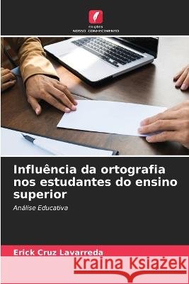 Influ?ncia da ortografia nos estudantes do ensino superior Erick Cru 9786205743874