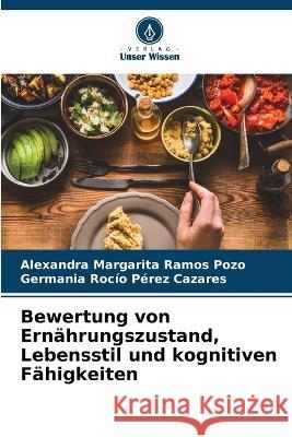 Bewertung von Ern?hrungszustand, Lebensstil und kognitiven F?higkeiten Alexandra Margarita Ramo Germania Roc?o P?re 9786205744376