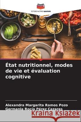 ?tat nutritionnel, modes de vie et ?valuation cognitive Alexandra Margarita Ramo Germania Roc?o P?re 9786205744390