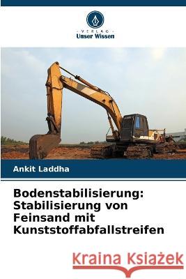 Bodenstabilisierung: Stabilisierung von Feinsand mit Kunststoffabfallstreifen Ankit Laddha 9786205744536