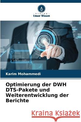 Optimierung der DWH DTS-Pakete und Weiterentwicklung der Berichte Karim Mohammedi 9786205744925