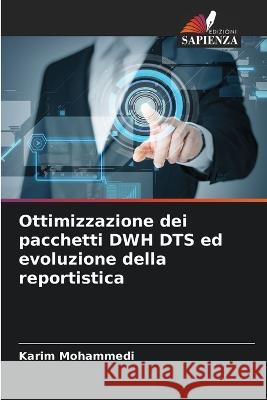 Ottimizzazione dei pacchetti DWH DTS ed evoluzione della reportistica Karim Mohammedi 9786205744956 Edizioni Sapienza