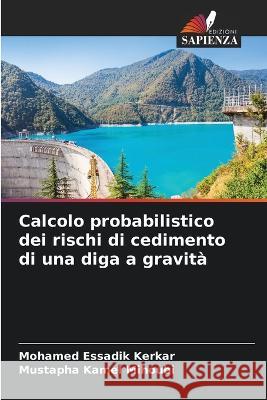 Calcolo probabilistico dei rischi di cedimento di una diga a gravita Mohamed Essadik Kerkar Mustapha Kamel Mihoubi  9786205745137