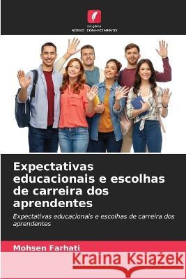 Expectativas educacionais e escolhas de carreira dos aprendentes Mohsen Farhati   9786205745182 Edicoes Nosso Conhecimento