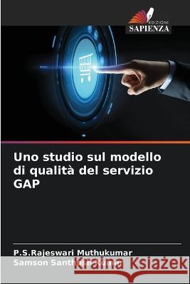 Uno studio sul modello di qualit? del servizio GAP P. S. Rajeswari Muthukumar Samson Santhos 9786205745212 Edizioni Sapienza