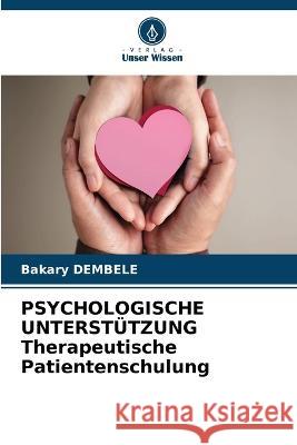 PSYCHOLOGISCHE UNTERSTUETZUNG Therapeutische Patientenschulung Bakary Dembele   9786205745403 Verlag Unser Wissen