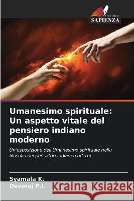 Umanesimo spirituale: Un aspetto vitale del pensiero indiano moderno Syamala K Devaraj P 9786205745908