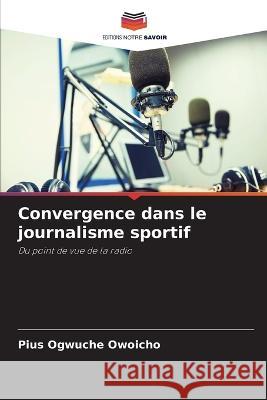 Convergence dans le journalisme sportif Pius Ogwuch 9786205746158