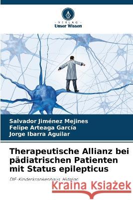 Therapeutische Allianz bei p?diatrischen Patienten mit Status epilepticus Salvador Jim?ne Felipe Arteag Jorge Ibarr 9786205746356