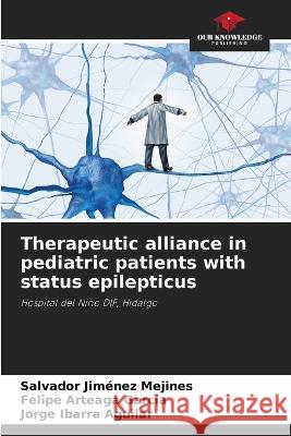 Therapeutic alliance in pediatric patients with status epilepticus Salvador Jim?ne Felipe Arteag Jorge Ibarr 9786205746363 Our Knowledge Publishing