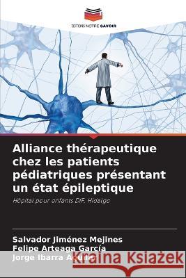 Alliance th?rapeutique chez les patients p?diatriques pr?sentant un ?tat ?pileptique Salvador Jim?ne Felipe Arteag Jorge Ibarr 9786205746387