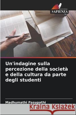 Un\'indagine sulla percezione della societ? e della cultura da parte degli studenti Madhumathi Pasupathi 9786205746455