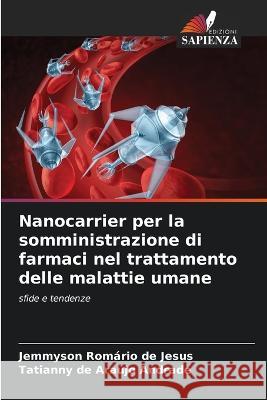 Nanocarrier per la somministrazione di farmaci nel trattamento delle malattie umane Jemmyson Rom?rio d Tatianny de Araujo Andrade 9786205746622 Edizioni Sapienza